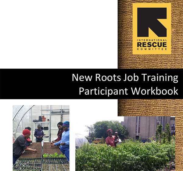 New Roots Job Training Participant Workbook cover.  Includes IRC logo and images of people working in a greenhouse, and a smiling woman and baby posing in their garden.